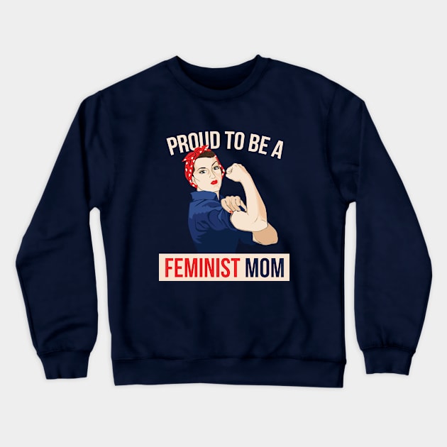 Proud to be a Feminist Mom Crewneck Sweatshirt by bubbsnugg